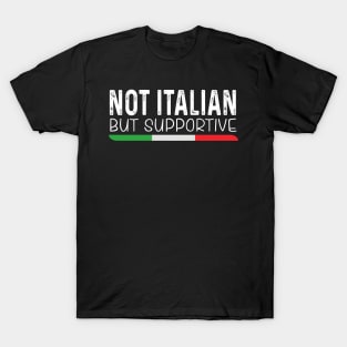 Not Italian But Supportive T-Shirt